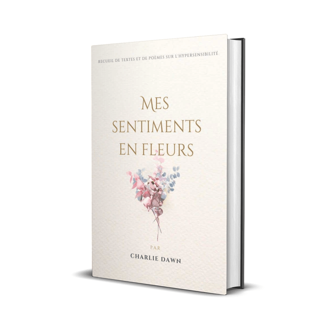 Mes sentiments en fleurs, recueil de textes et poèmes sur l'hypersensibilité (format broché)